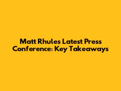 Matt Rhule's Latest Press Conference: Key Takeaways