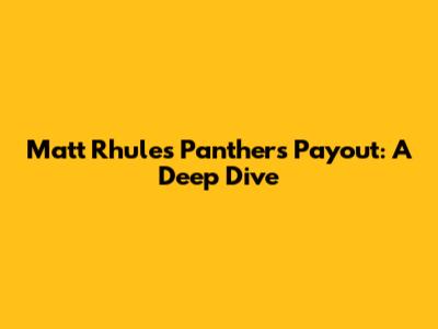 Matt Rhule's Panthers Payout: A Deep Dive
