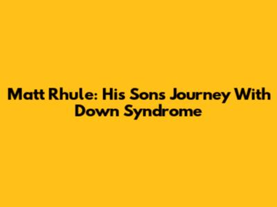 Matt Rhule: His Son's Journey With Down Syndrome