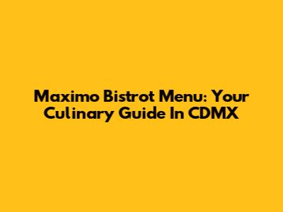 Maximo Bistrot Menu: Your Culinary Guide In CDMX