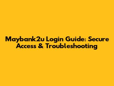 Maybank2u Login Guide: Secure Access & Troubleshooting