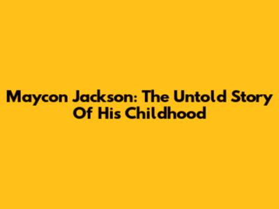 Maycon Jackson: The Untold Story Of His Childhood