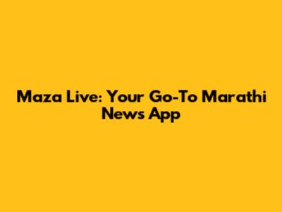Maza Live: Your Go-To Marathi News App