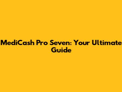 MediCash Pro Seven: Your Ultimate Guide