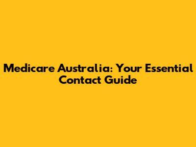 Medicare Australia: Your Essential Contact Guide