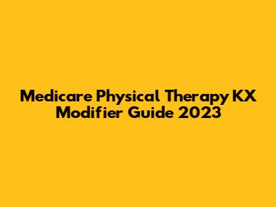 Medicare Physical Therapy KX Modifier Guide 2023
