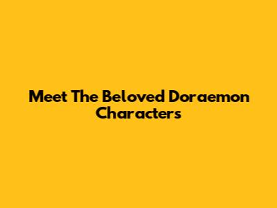 Meet The Beloved Doraemon Characters