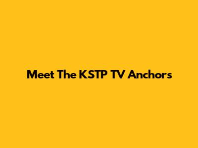 Meet The KSTP TV Anchors