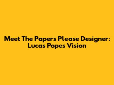 Meet The Papers Please Designer: Lucas Pope's Vision