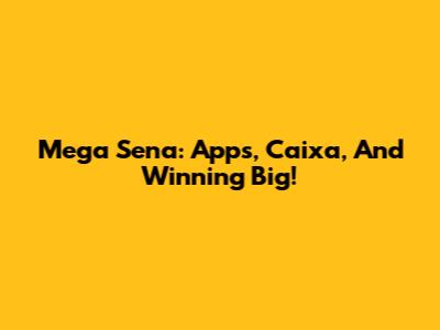 Mega Sena: Apps, Caixa, And Winning Big!