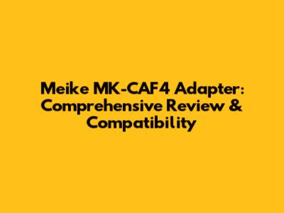 Meike MK-CAF4 Adapter: Comprehensive Review & Compatibility