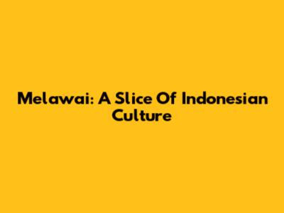 Melawai: A Slice Of Indonesian Culture