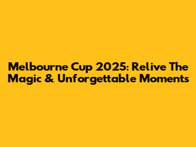 Melbourne Cup 2025: Relive The Magic & Unforgettable Moments