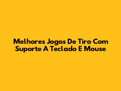 Melhores Jogos De Tiro Com Suporte A Teclado E Mouse