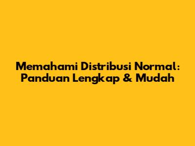 Memahami Distribusi Normal: Panduan Lengkap & Mudah