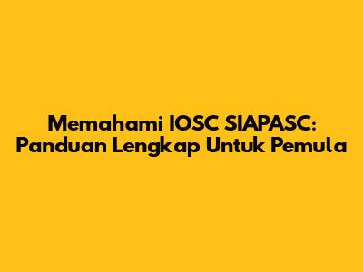 Memahami IOSC SIAPASC: Panduan Lengkap Untuk Pemula