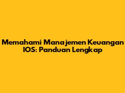 Memahami Manajemen Keuangan IOS: Panduan Lengkap