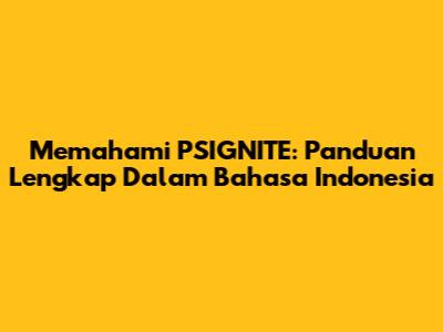 Memahami PSIGNITE: Panduan Lengkap Dalam Bahasa Indonesia