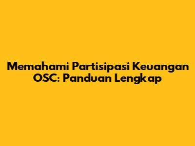 Memahami Partisipasi Keuangan OSC: Panduan Lengkap