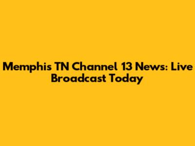 Memphis TN Channel 13 News: Live Broadcast Today