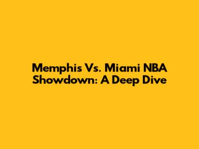 Memphis Vs. Miami NBA Showdown: A Deep Dive