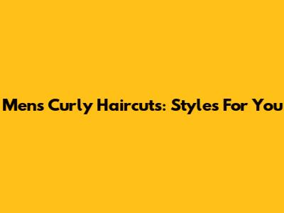 Men's Curly Haircuts: Styles For You