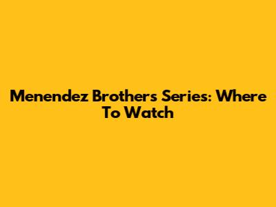Menendez Brothers Series: Where To Watch
