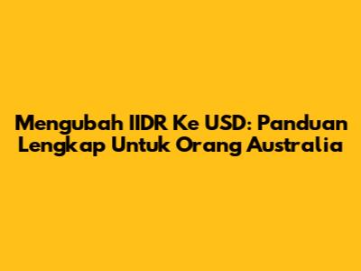 Mengubah IIDR Ke USD: Panduan Lengkap Untuk Orang Australia
