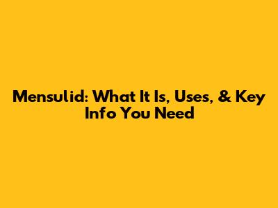 Mensulid: What It Is, Uses, & Key Info You Need