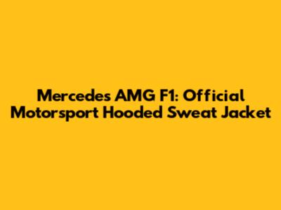 Mercedes AMG F1: Official Motorsport Hooded Sweat Jacket