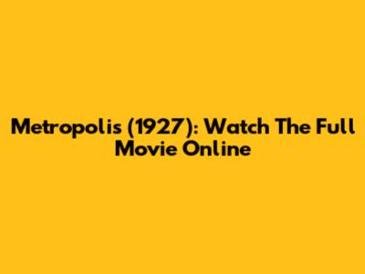Metropolis (1927): Watch The Full Movie Online
