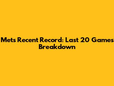 Mets' Recent Record: Last 20 Games Breakdown