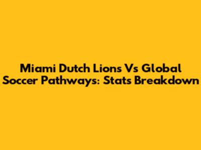 Miami Dutch Lions Vs Global Soccer Pathways: Stats Breakdown