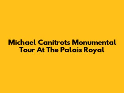 Michael Canitrot's Monumental Tour At The Palais Royal