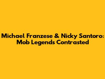 Michael Franzese & Nicky Santoro: Mob Legends Contrasted