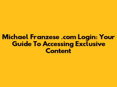 Michael Franzese .com Login: Your Guide To Accessing Exclusive Content