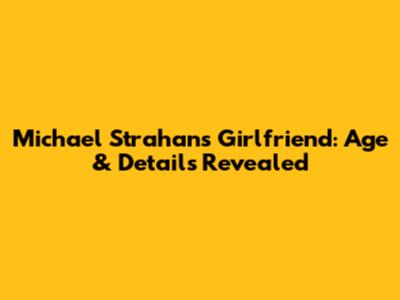 Michael Strahan's Girlfriend: Age & Details Revealed