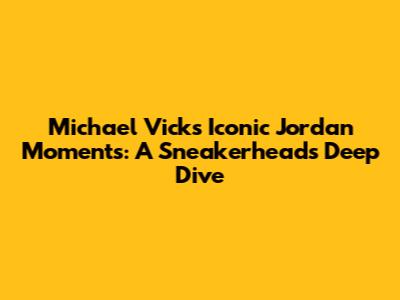 Michael Vick's Iconic Jordan Moments: A Sneakerhead's Deep Dive