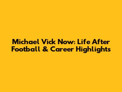 Michael Vick Now: Life After Football & Career Highlights