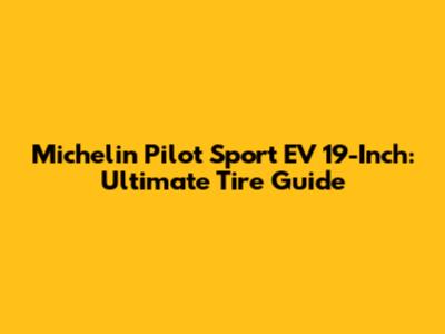 Michelin Pilot Sport EV 19-Inch: Ultimate Tire Guide