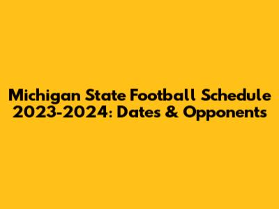 Michigan State Football Schedule 2023-2024: Dates & Opponents