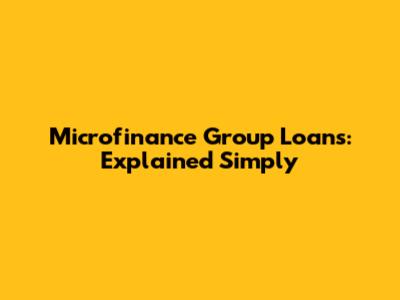Microfinance Group Loans: Explained Simply