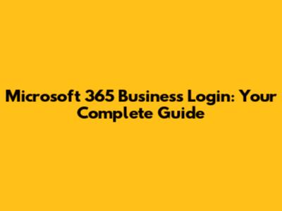 Microsoft 365 Business Login: Your Complete Guide