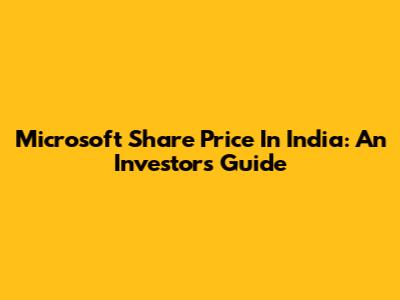 Microsoft Share Price In India: An Investor's Guide