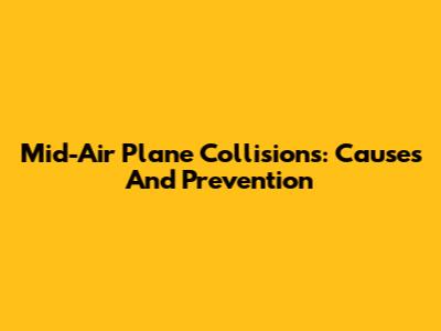 Mid-Air Plane Collisions: Causes And Prevention