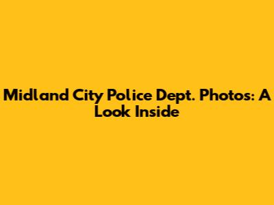 Midland City Police Dept. Photos: A Look Inside