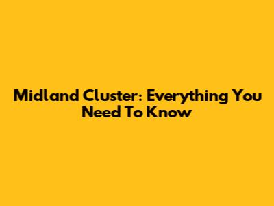 Midland Cluster: Everything You Need To Know