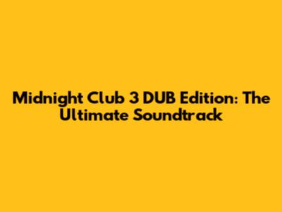 Midnight Club 3 DUB Edition: The Ultimate Soundtrack