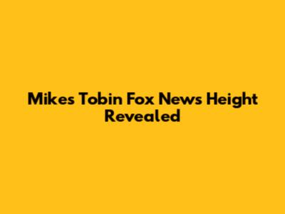 Mike's Tobin Fox News Height Revealed