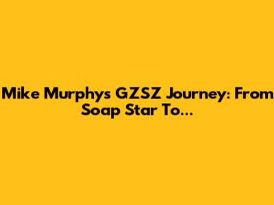 Mike Murphy's GZSZ Journey: From Soap Star To...